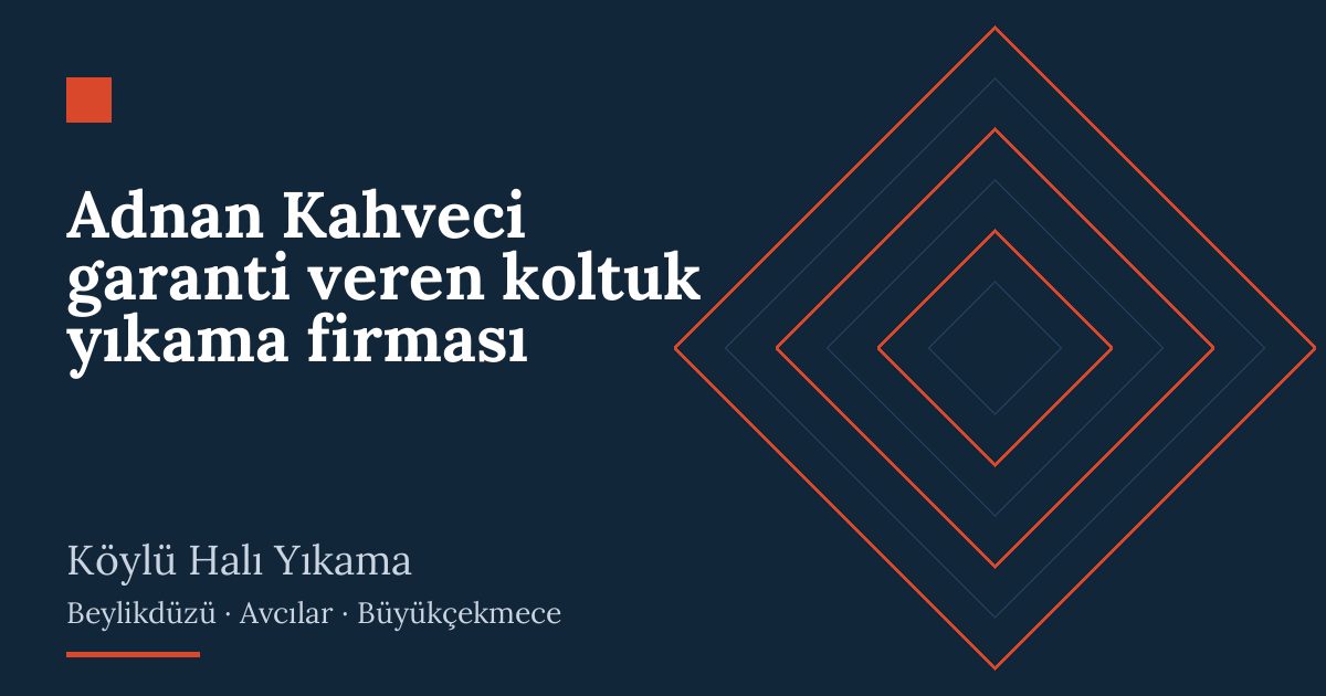 Adnan Kahveci garanti veren koltuk yıkama firması – hizmet özeti
