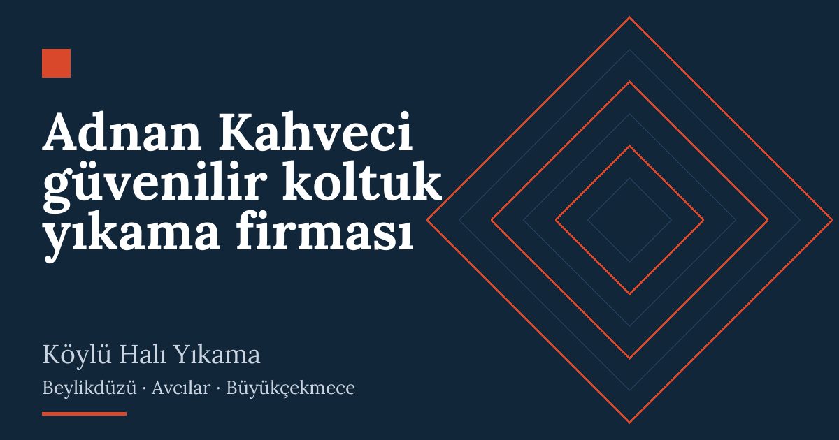 Adnan Kahveci güvenilir koltuk yıkama firması hizmeti