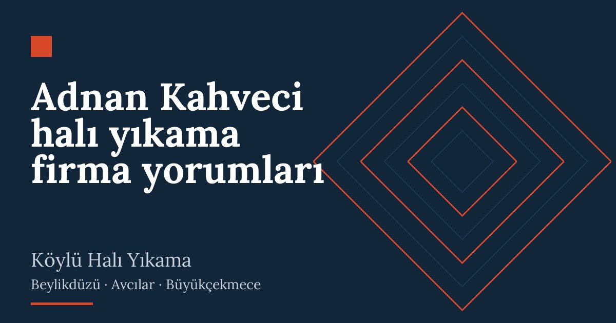 Adnan Kahveci halı yıkama firma yorumları: alım, yıkama ve teslim