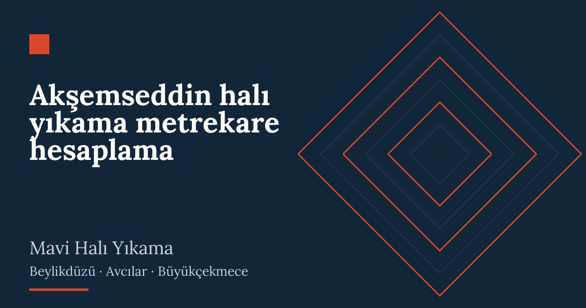 Akşemseddin halı yıkama metrekare hesaplama – hizmet özeti