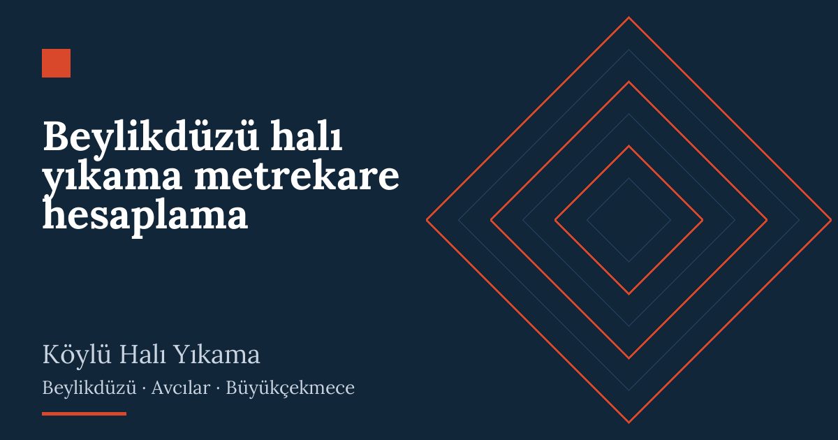 Beylikdüzü halı yıkama metrekare hesaplama – hizmet özeti