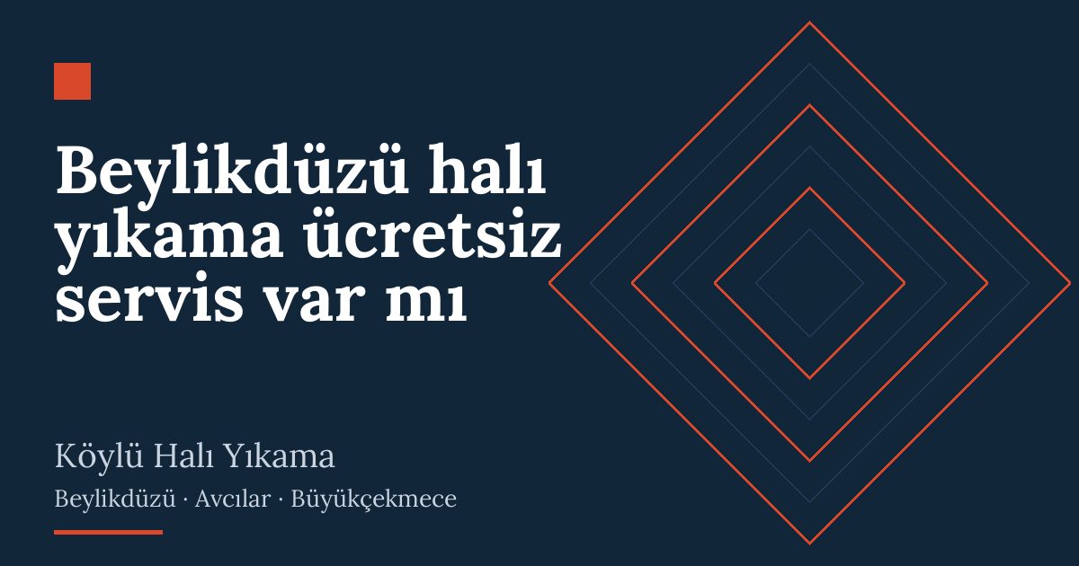 Beylikdüzü halı yıkama ücretsiz servis var mı hizmeti