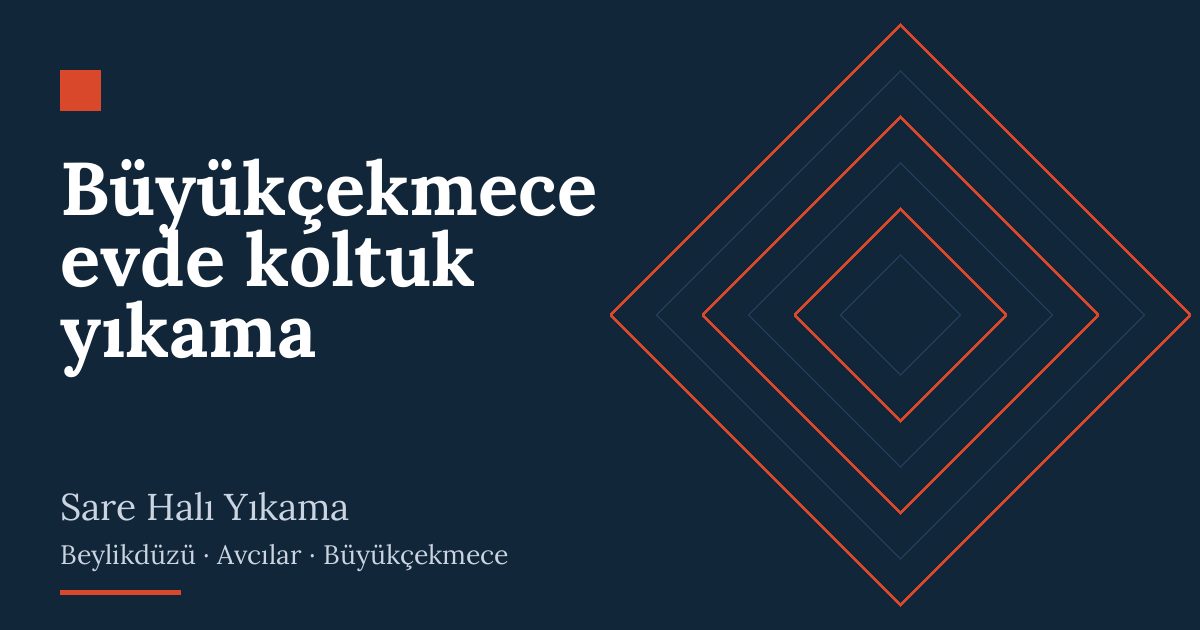 Büyükçekmece evde koltuk yıkama – hizmet özeti