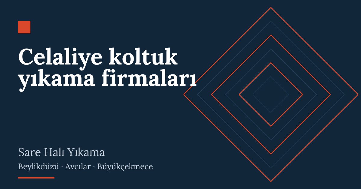 Celaliye koltuk yıkama firmaları – hizmet özeti