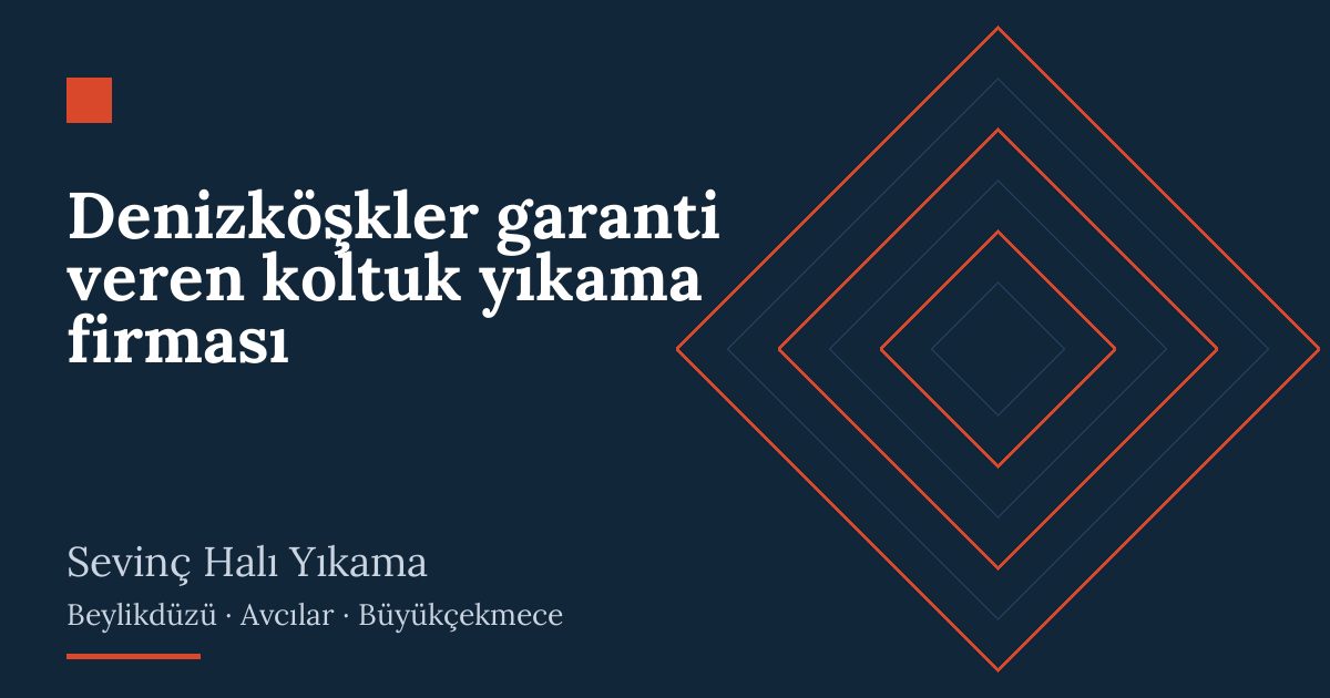 Denizköşkler garanti veren koltuk yıkama firması – hizmet özeti