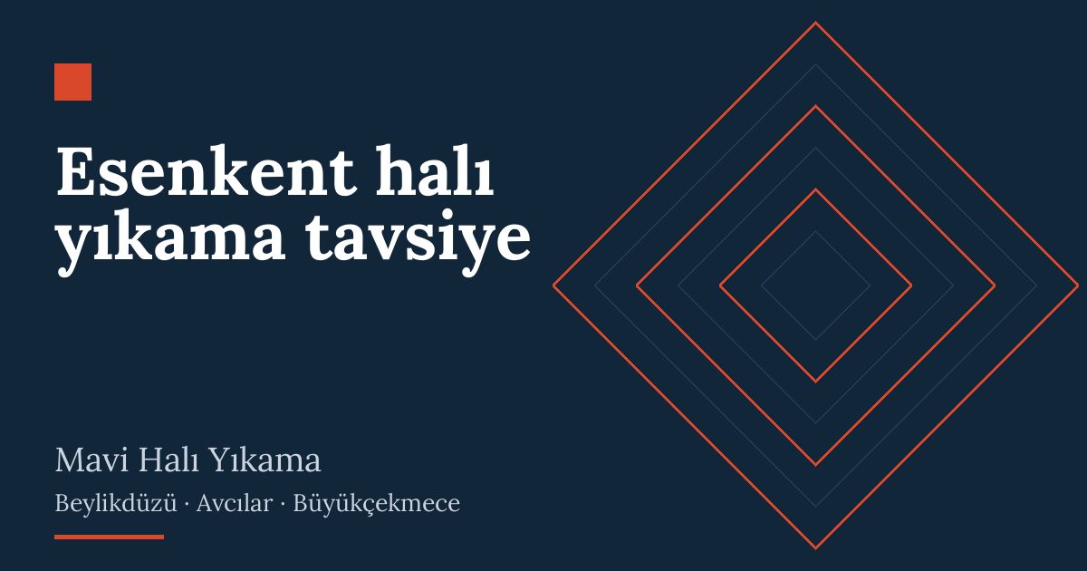 Esenkent halı yıkama tavsiye hizmeti