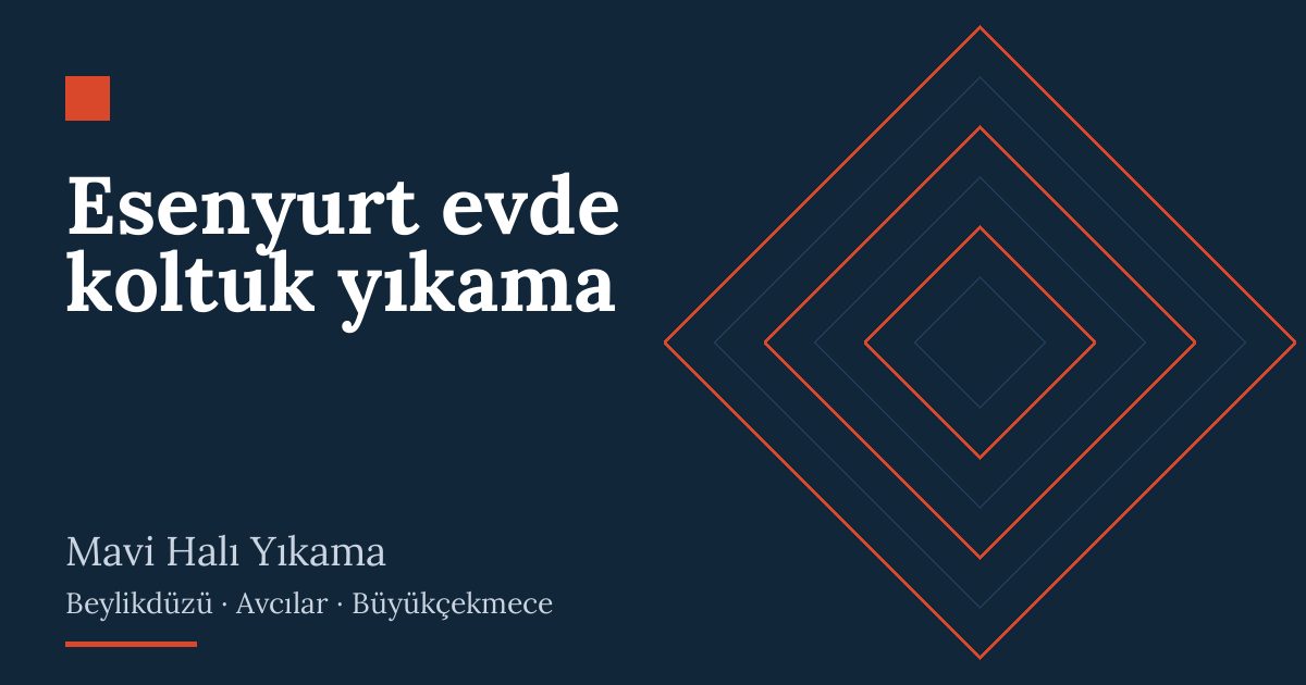 Esenyurt evde koltuk yıkama – hizmet özeti