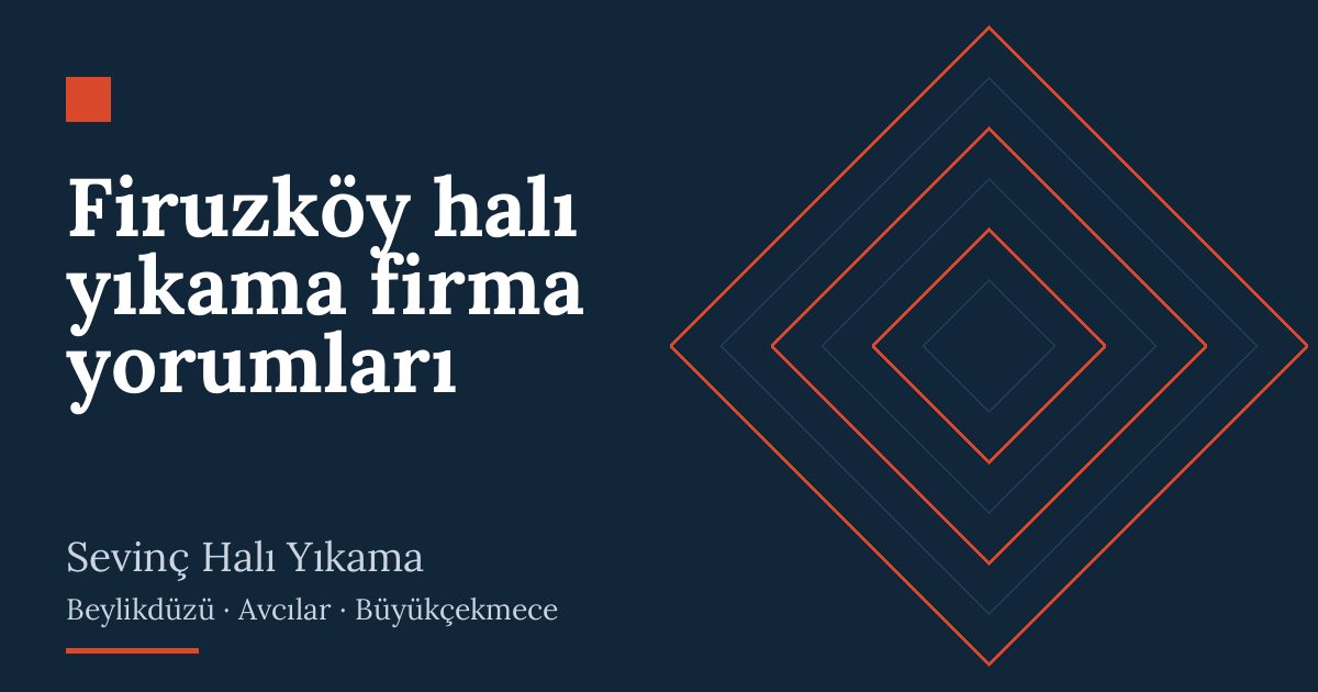 Firuzköy halı yıkama firma yorumları: alım, yıkama ve teslim