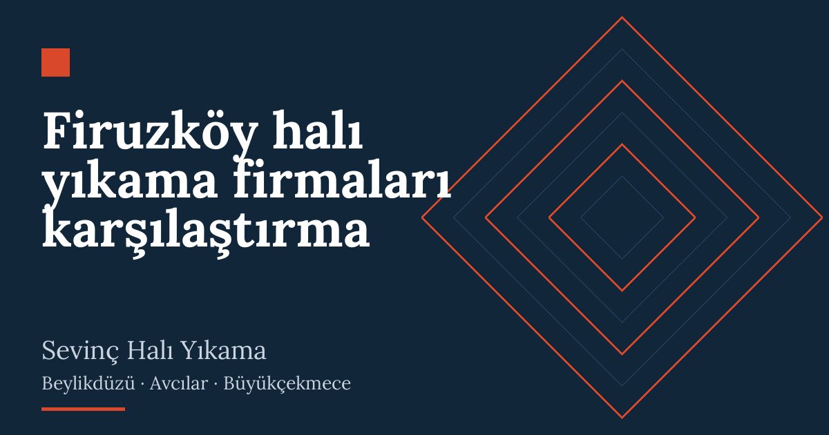 Firuzköy halı yıkama firmaları karşılaştırma – hizmet özeti