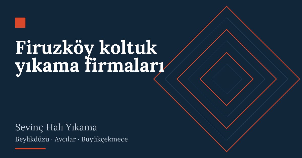 Firuzköy koltuk yıkama firmaları hizmeti