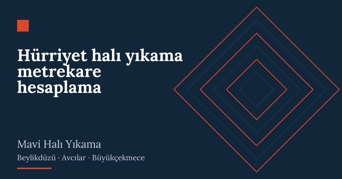 Hürriyet halı yıkama metrekare hesaplama – hizmet özeti