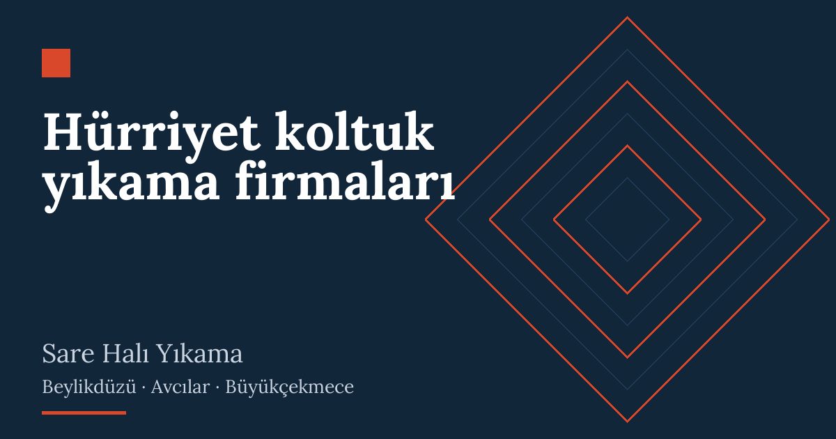 Hürriyet koltuk yıkama firmaları – hizmet özeti