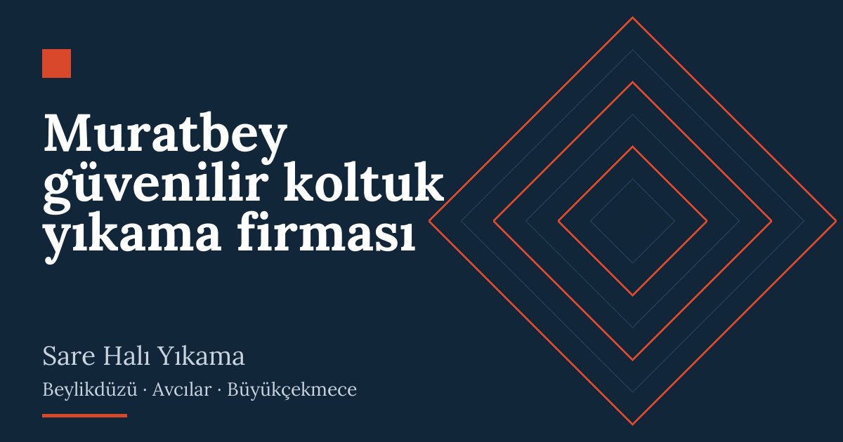 Muratbey güvenilir koltuk yıkama firması – hizmet özeti