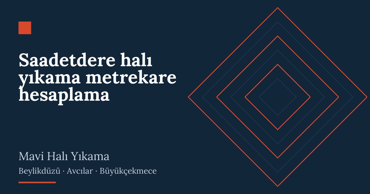 Saadetdere halı yıkama metrekare hesaplama: alım, yıkama ve teslim