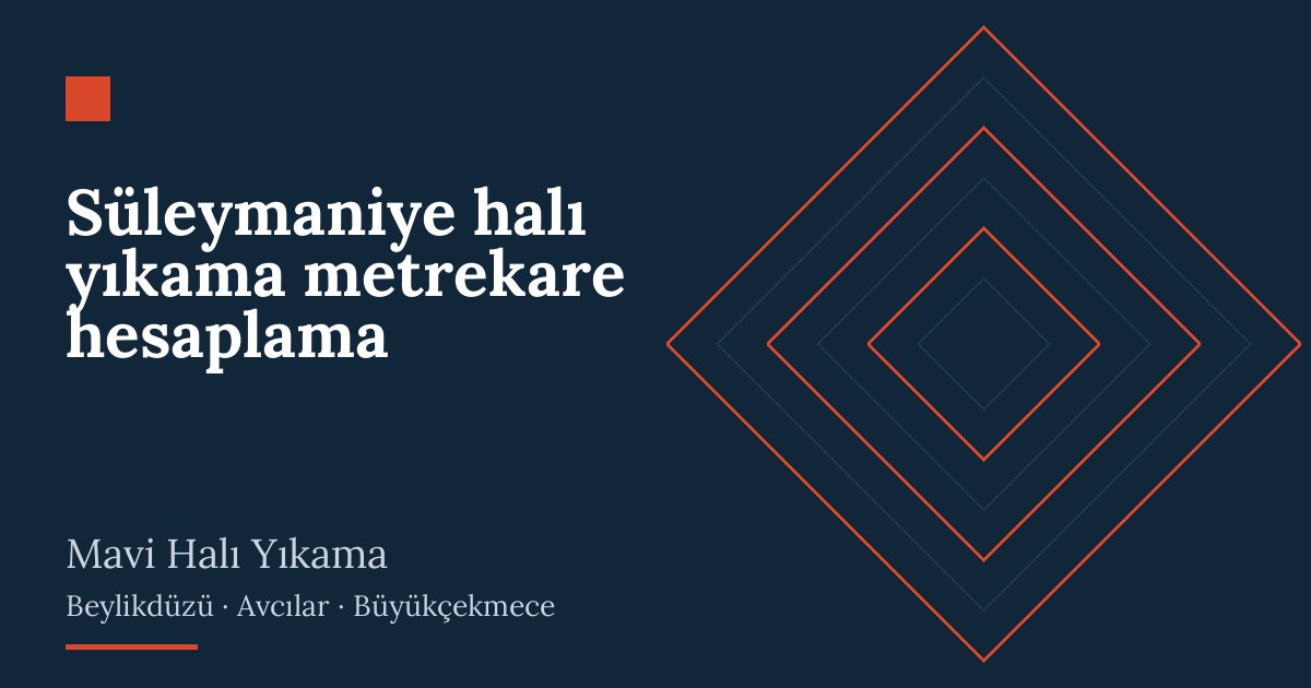 Süleymaniye halı yıkama metrekare hesaplama: alım, yıkama ve teslim