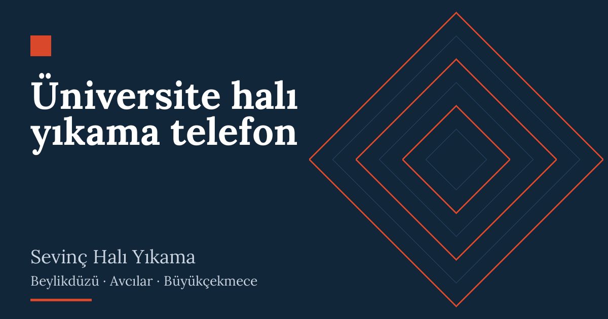 Üniversite halı yıkama telefon – hizmet özeti