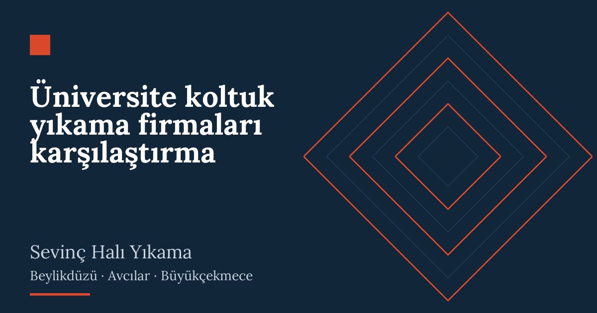 Üniversite koltuk yıkama firmaları karşılaştırma – hizmet özeti