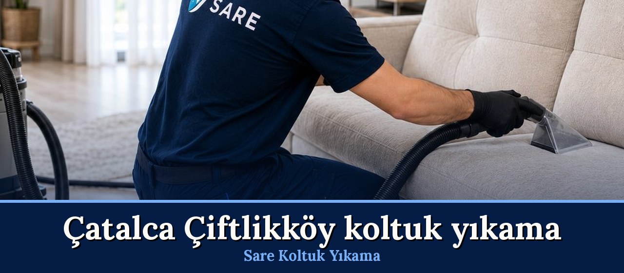 Çatalca Çiftlikköy Koltuk Yıkama hizmeti