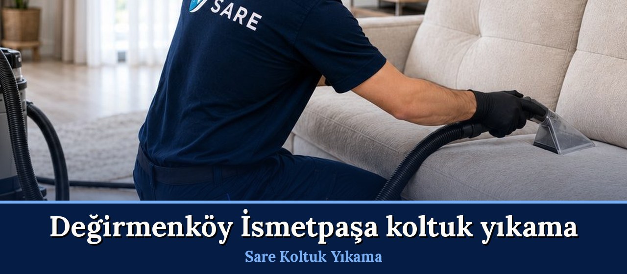Değirmenköy İsmetpaşa Koltuk Yıkama hizmeti